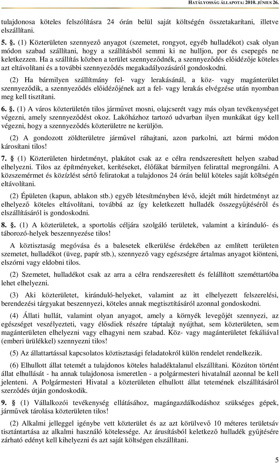 Ha a szállítás közben a terület szennyezdnék, a szennyezdés elidézje köteles azt eltávolítani és a további szennyezdés megakadályozásáról gondoskodni.