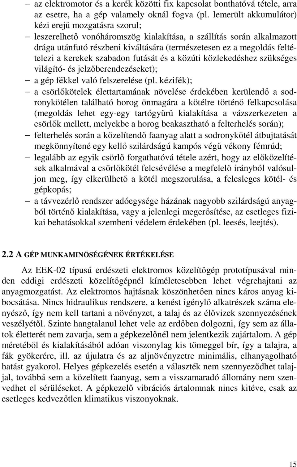 a kerekek szabadon futását és a közúti közlekedéshez szükséges világító- és jelzőberendezéseket); a gép fékkel való felszerelése (pl.
