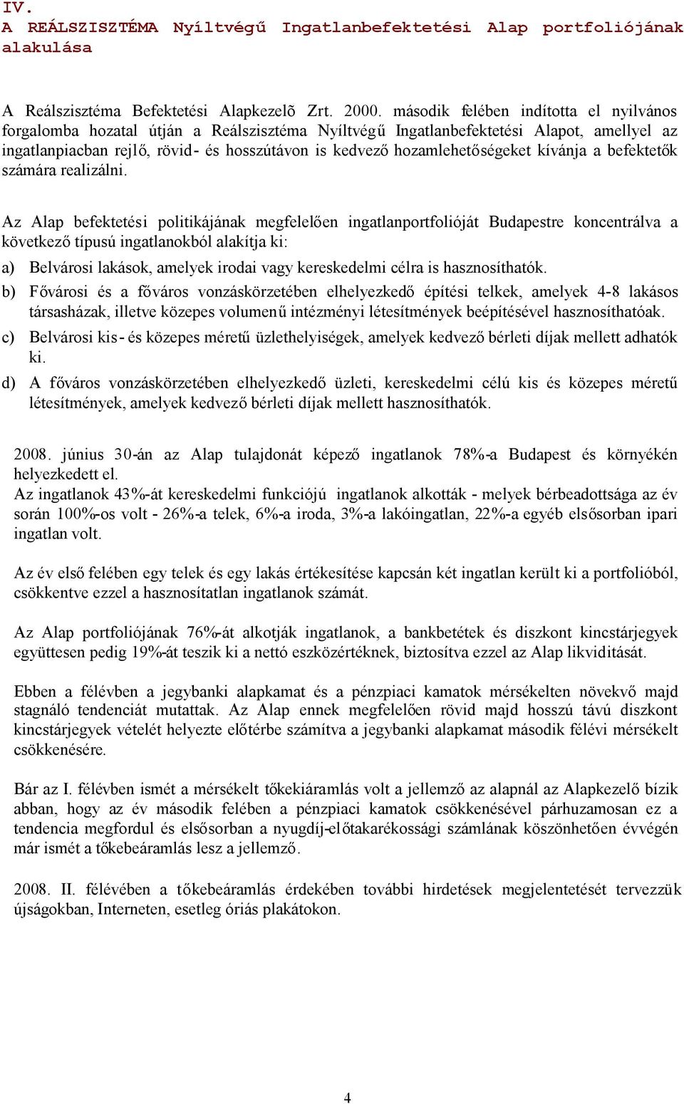 kedvezőhozamlehetőségeket kívánja a befektetők számára realizálni.