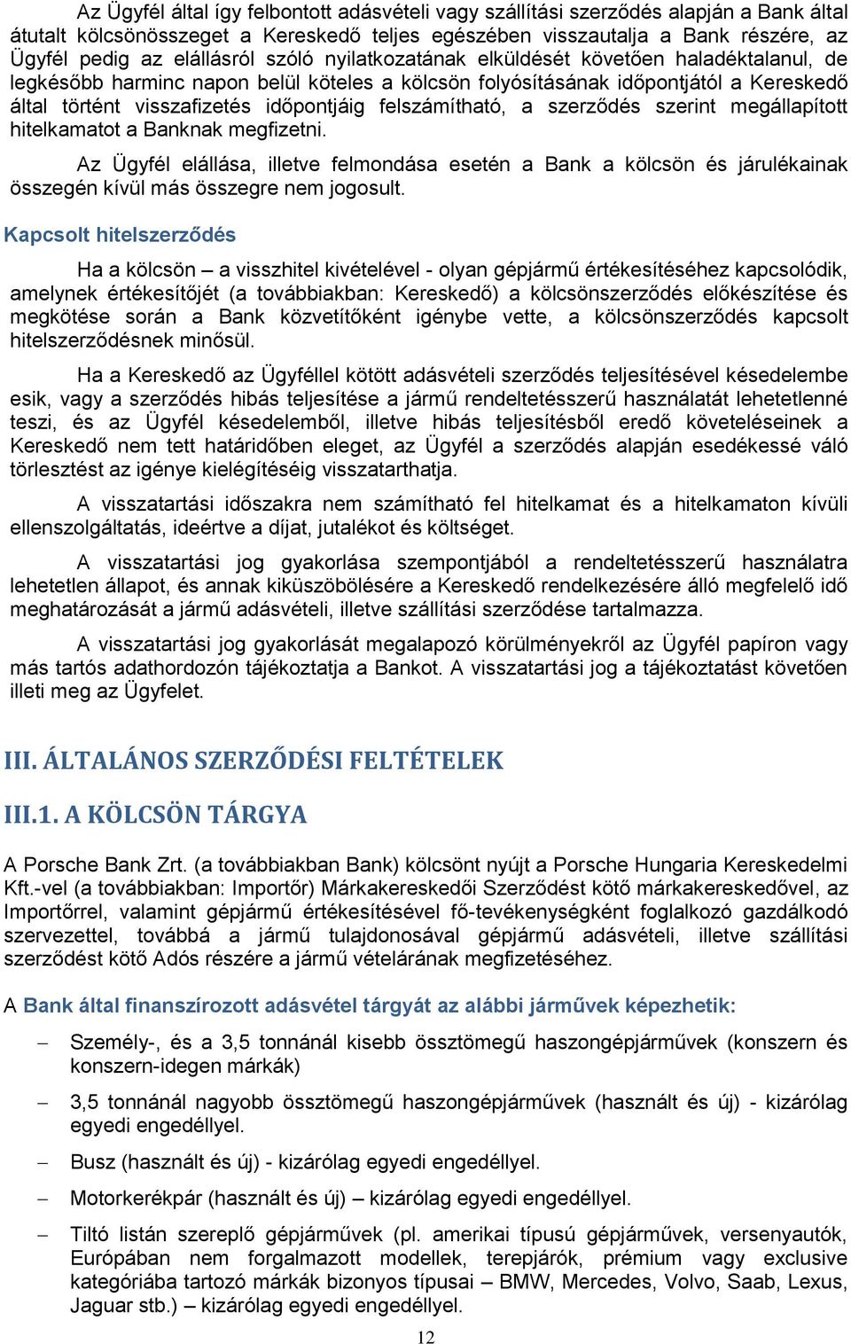 felszámítható, a szerződés szerint megállapított hitelkamatot a Banknak megfizetni.