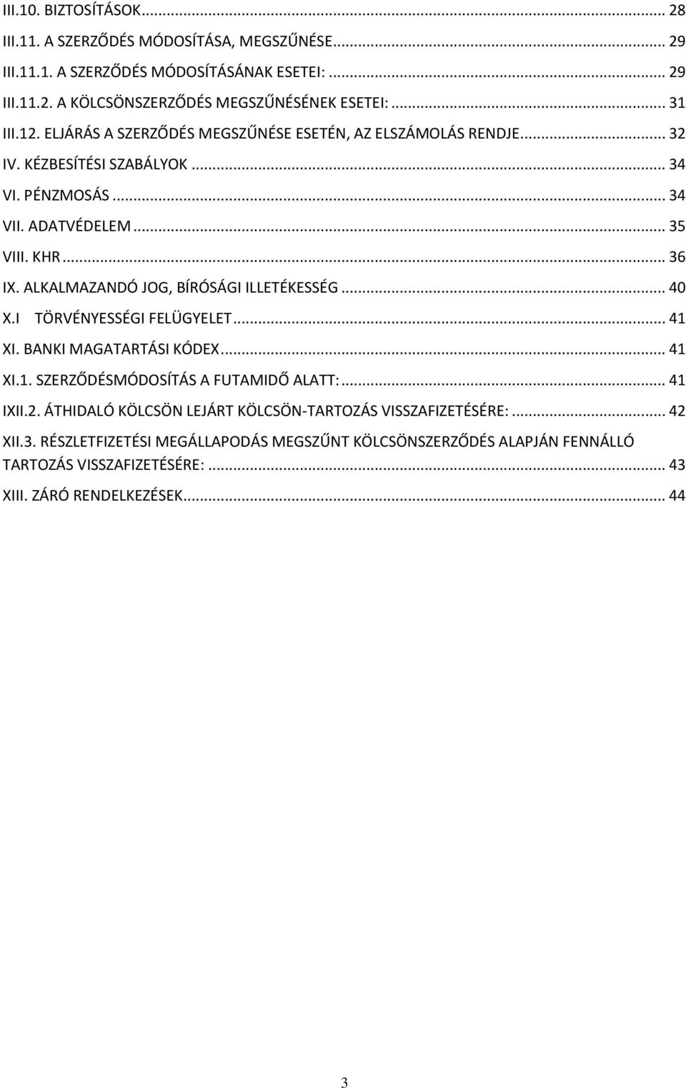 ALKALMAZANDÓ JOG, BÍRÓSÁGI ILLETÉKESSÉG... 40 X.I TÖRVÉNYESSÉGI FELÜGYELET... 41 XI. BANKI MAGATARTÁSI KÓDEX... 41 XI.1. SZERZŐDÉSMÓDOSÍTÁS A FUTAMIDŐ ALATT:... 41 IXII.2.