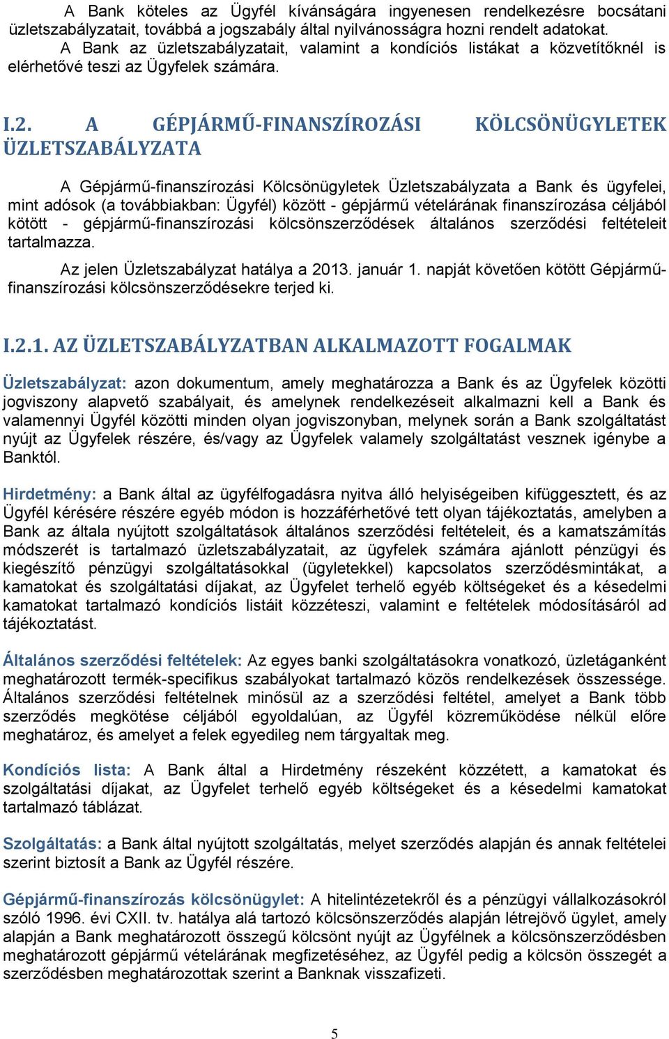 A GÉPJÁRMŰ-FINANSZÍROZÁSI KÖLCSÖNÜGYLETEK ÜZLETSZABÁLYZATA A Gépjármű-finanszírozási Kölcsönügyletek Üzletszabályzata a Bank és ügyfelei, mint adósok (a továbbiakban: Ügyfél) között - gépjármű
