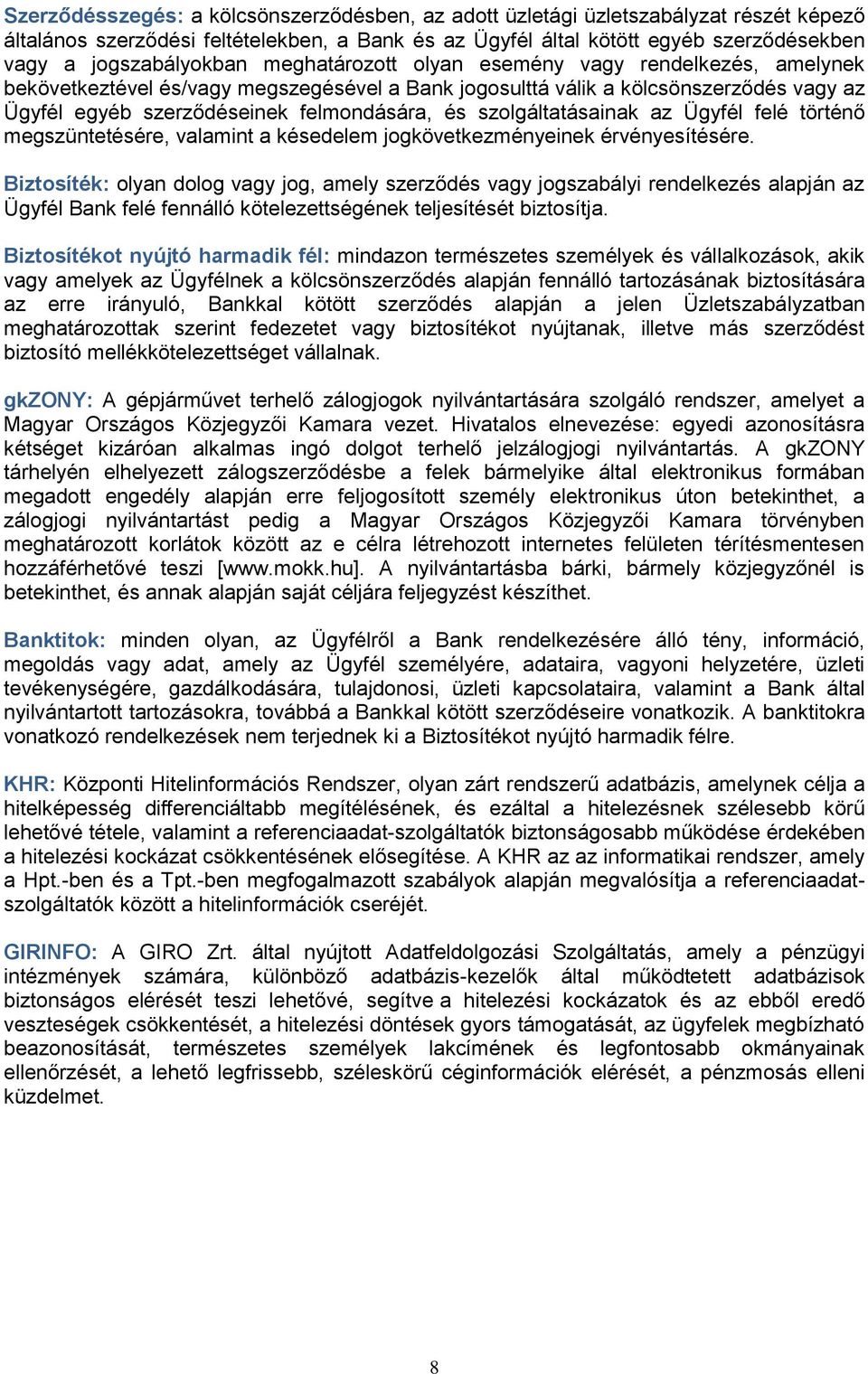 felmondására, és szolgáltatásainak az Ügyfél felé történő megszüntetésére, valamint a késedelem jogkövetkezményeinek érvényesítésére.