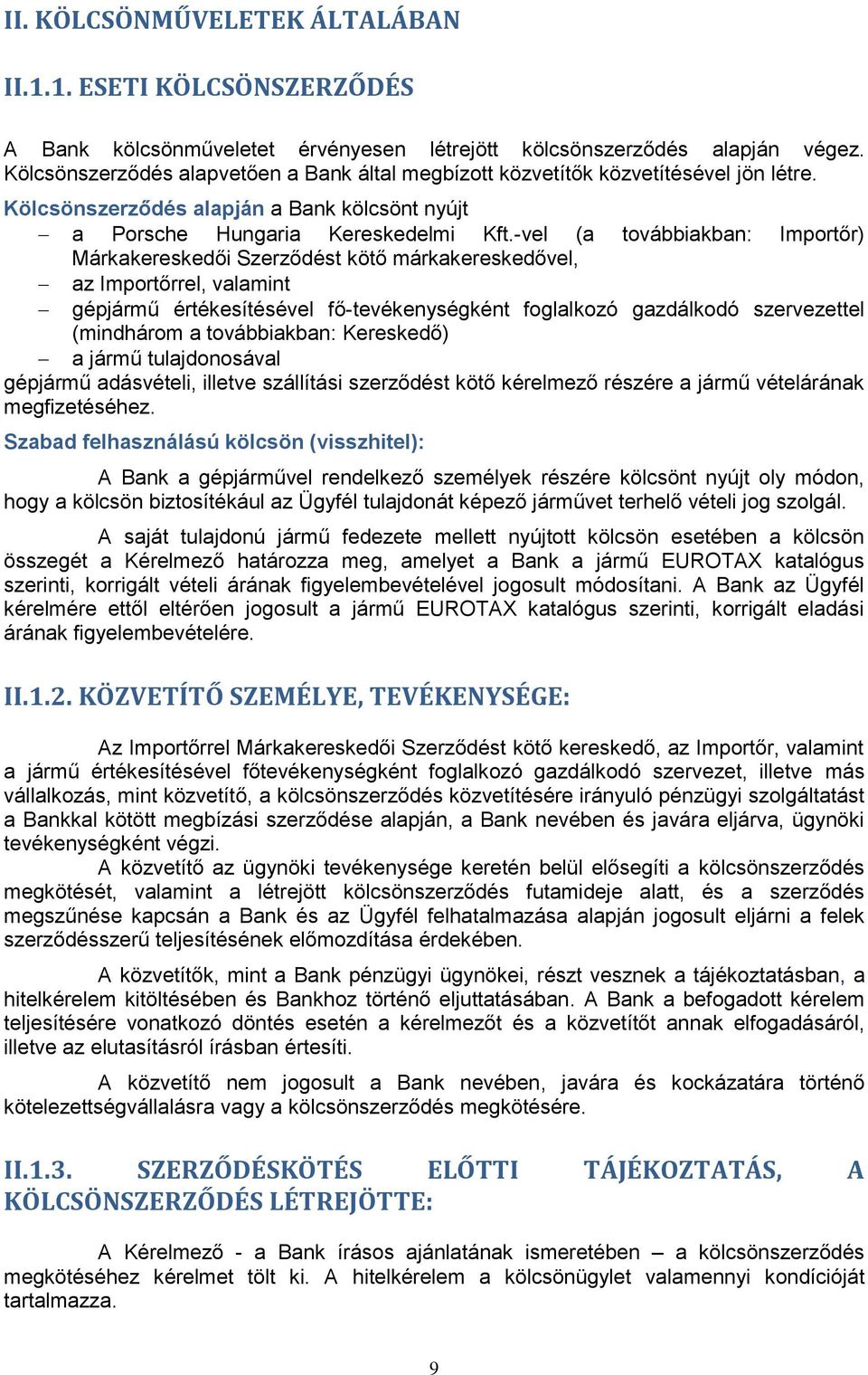 -vel (a továbbiakban: Importőr) Márkakereskedői Szerződést kötő márkakereskedővel, az Importőrrel, valamint gépjármű értékesítésével fő-tevékenységként foglalkozó gazdálkodó szervezettel (mindhárom a
