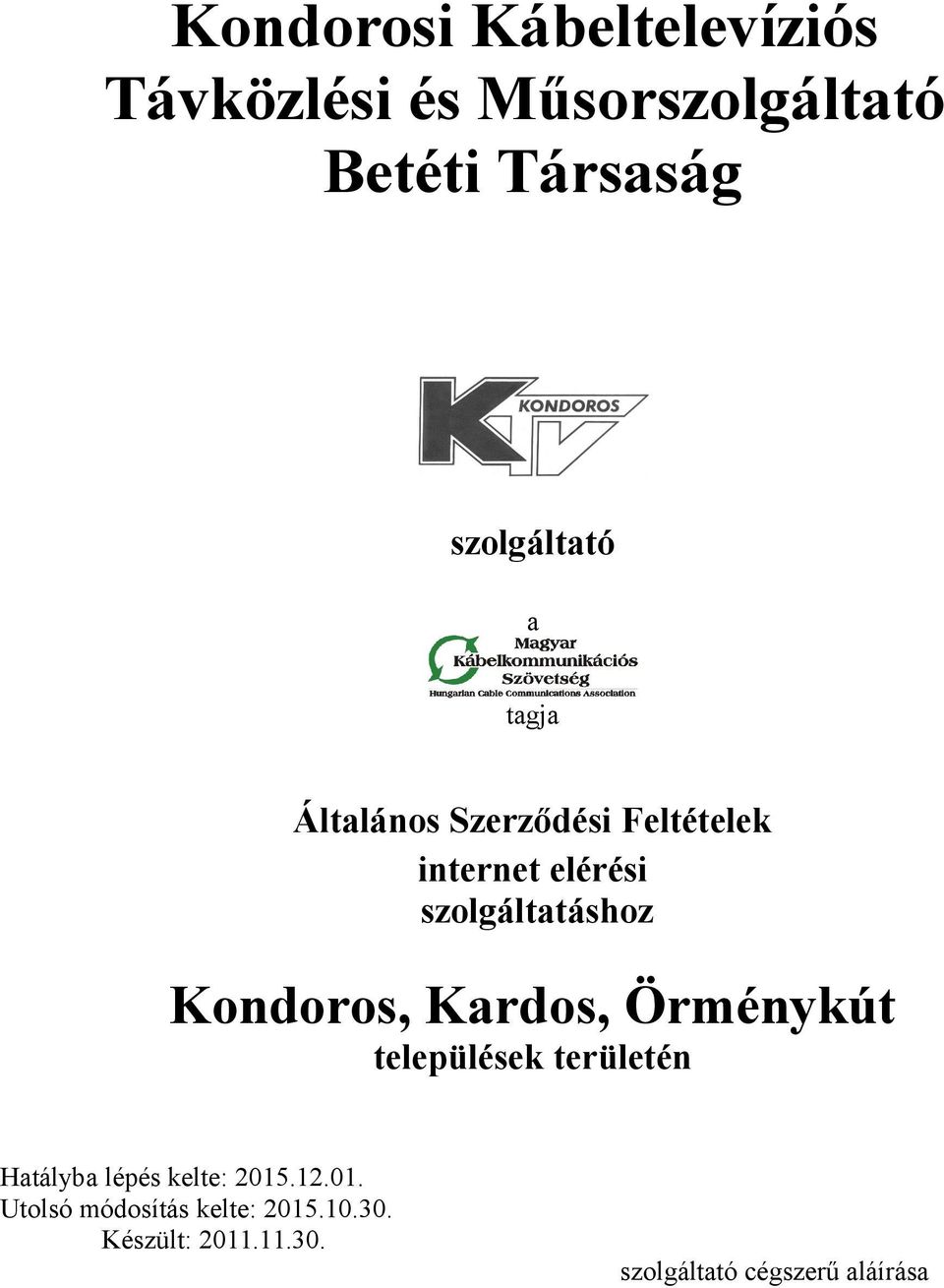 szolgáltatáshoz Kondoros, Kardos, Örménykút települések területén Hatályba lépés