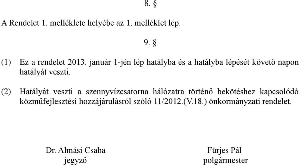 (2) Hatályát veszti a szennyvízcsatorna hálózatra történő bekötéshez kapcsolódó