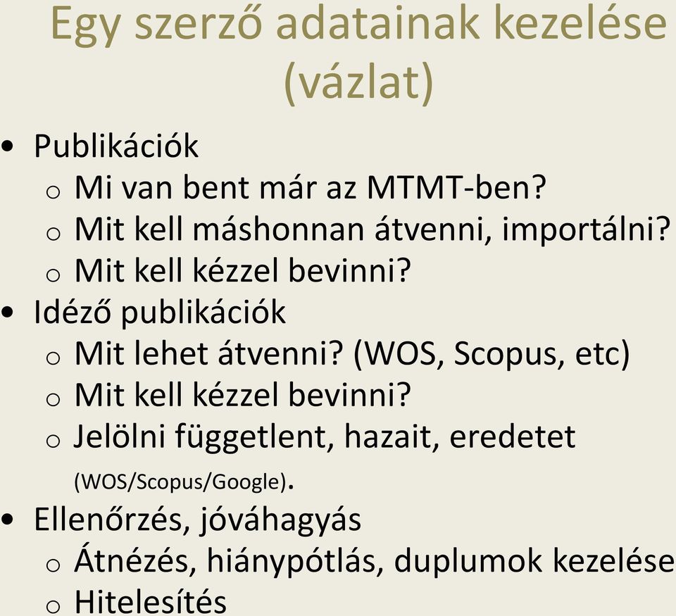 Idéző publikációk o Mit lehet átvenni? (WOS, Scopus, etc) o Mit kell kézzel bevinni?