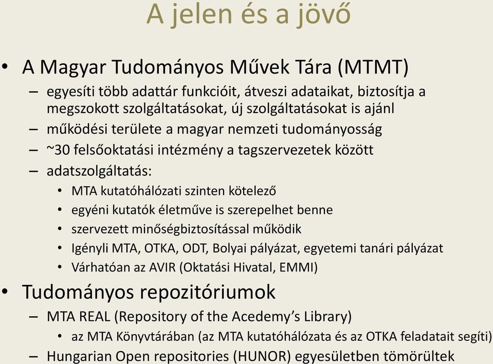 szerepelhet benne szervezett minőségbiztosítással működik Igényli MTA, OTKA, ODT, Bolyai pályázat, egyetemi tanári pályázat Várhatóan az AVIR (Oktatási Hivatal, EMMI) Tudományos