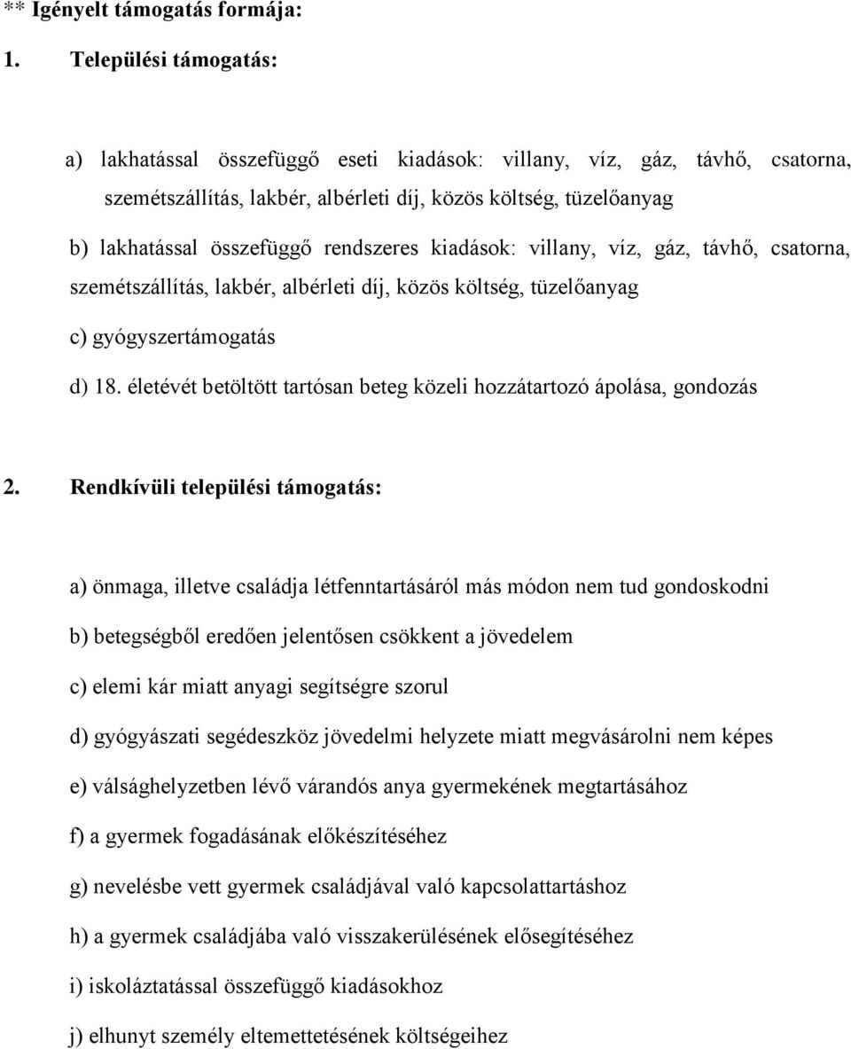 rendszeres kiadások: villany, víz, gáz, távhő, csatorna, szemétszállítás, lakbér, albérleti díj, közös költség, tüzelőanyag c) gyógyszertámogatás d) 18.