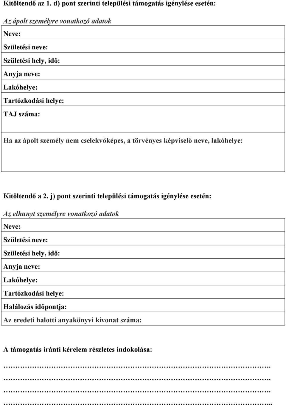 Lakóhelye: Tartózkodási helye: TAJ száma: Ha az ápolt személy nem cselekvőképes, a törvényes képviselő neve, lakóhelye: Kitöltendő a 2.