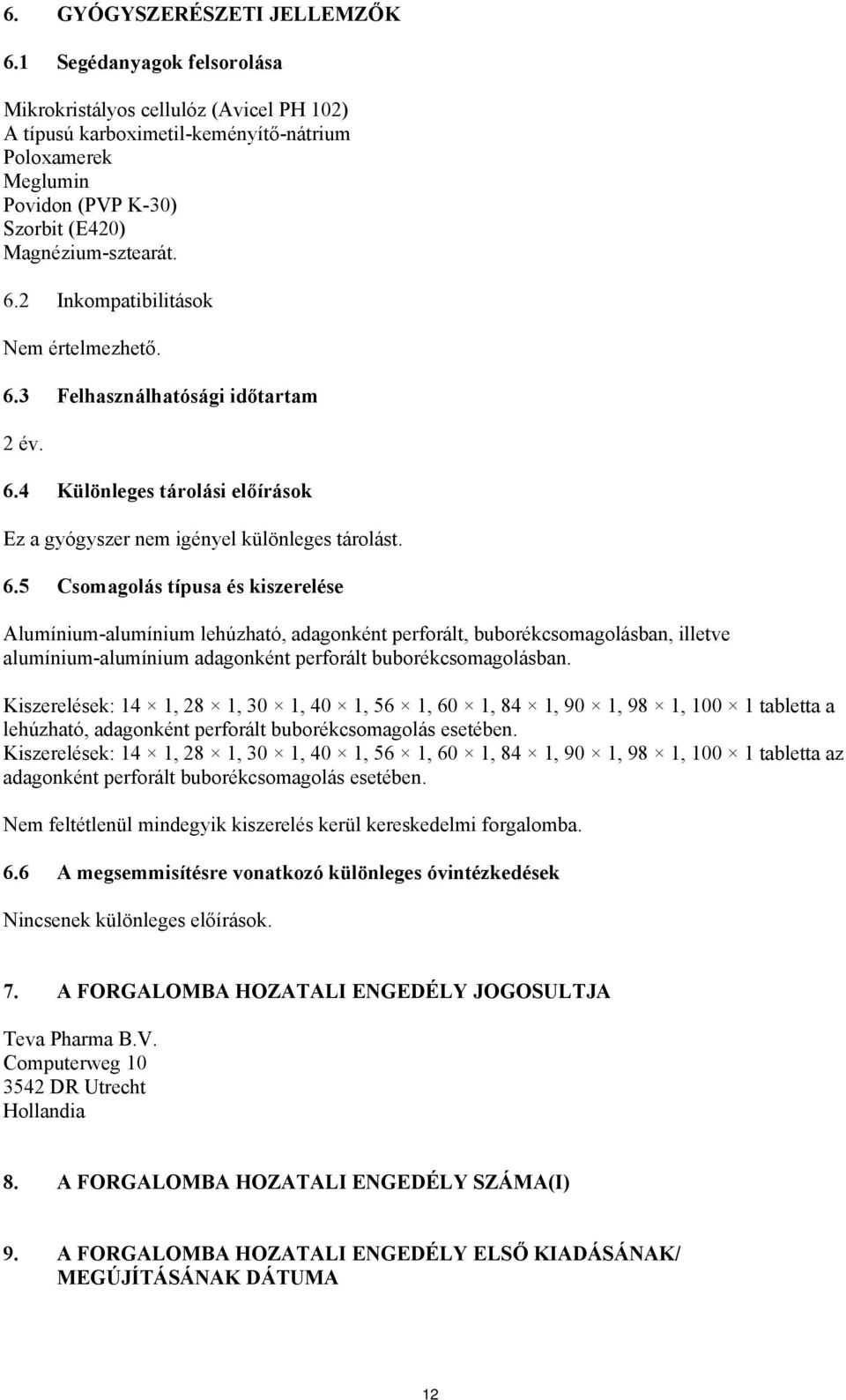 2 Inkompatibilitások Nem értelmezhető. 6.