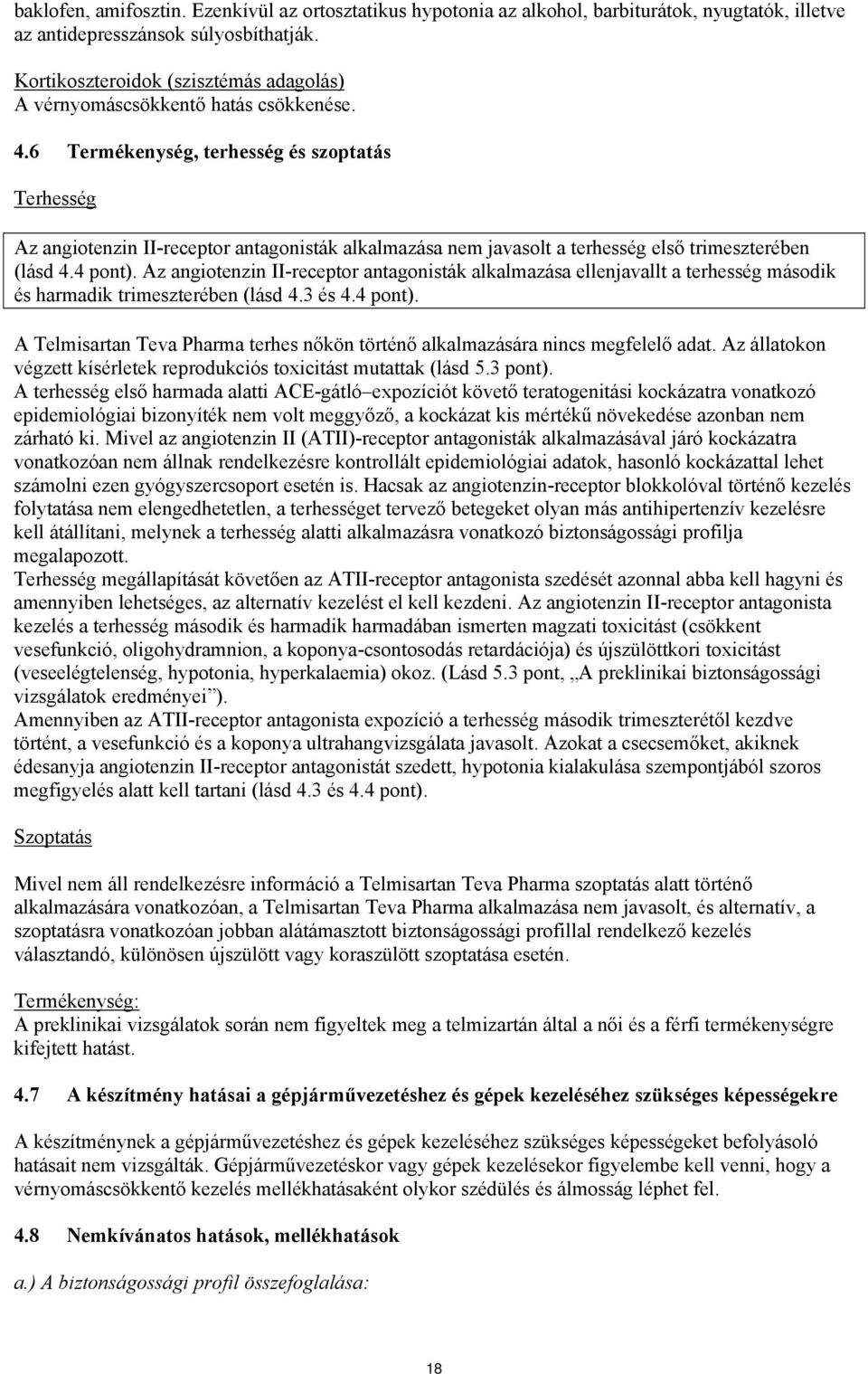 6 Termékenység, terhesség és szoptatás Terhesség Az angiotenzin II-receptor antagonisták alkalmazása nem javasolt a terhesség első trimeszterében (lásd 4.4 pont).