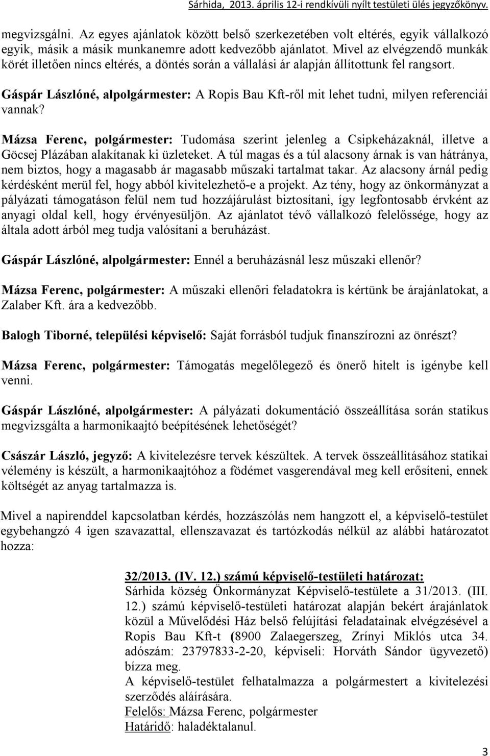 Gáspár Lászlóné, alpolgármester: A Ropis Bau Kft-ről mit lehet tudni, milyen referenciái vannak?