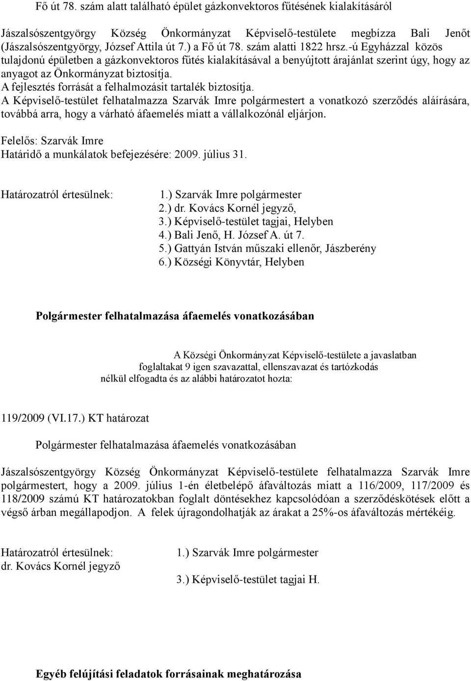 A fejlesztés forrását a felhalmozásit tartalék biztosítja.