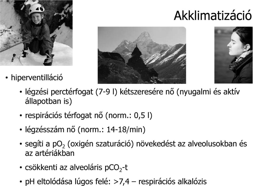 : 14-18/min) segíti a po 2 (oxigén szaturáció) növekedést az alveolusokban és az