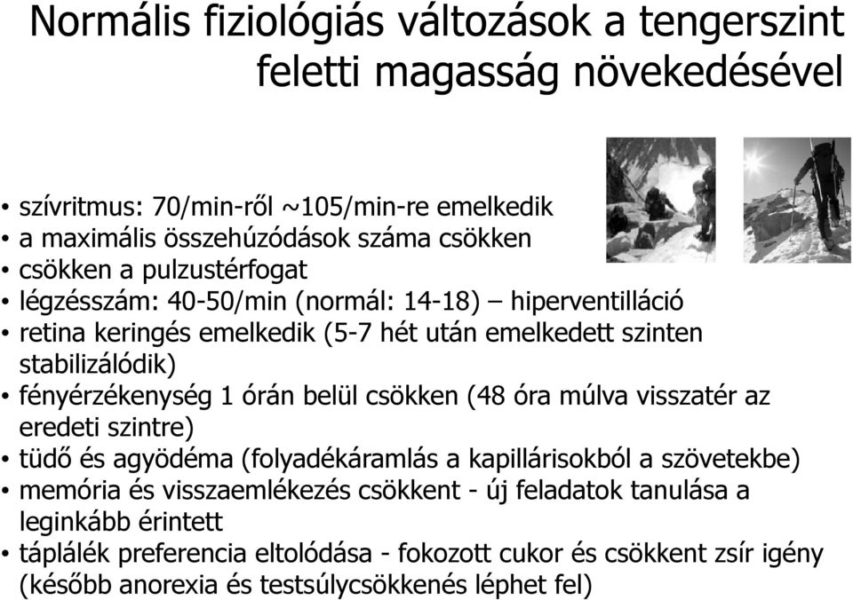 fényérzékenység 1 órán belül csökken (48 óra múlva visszatér az eredeti szintre) tüdı és agyödéma (folyadékáramlás a kapillárisokból a szövetekbe) memória és