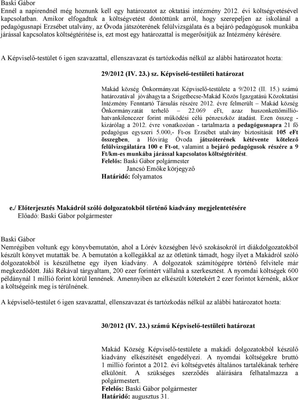 kapcsolatos költségtérítése is, ezt most egy határozattal is megerősítjük az Intézmény kérésére. 29/2012 (IV. 23.) sz.