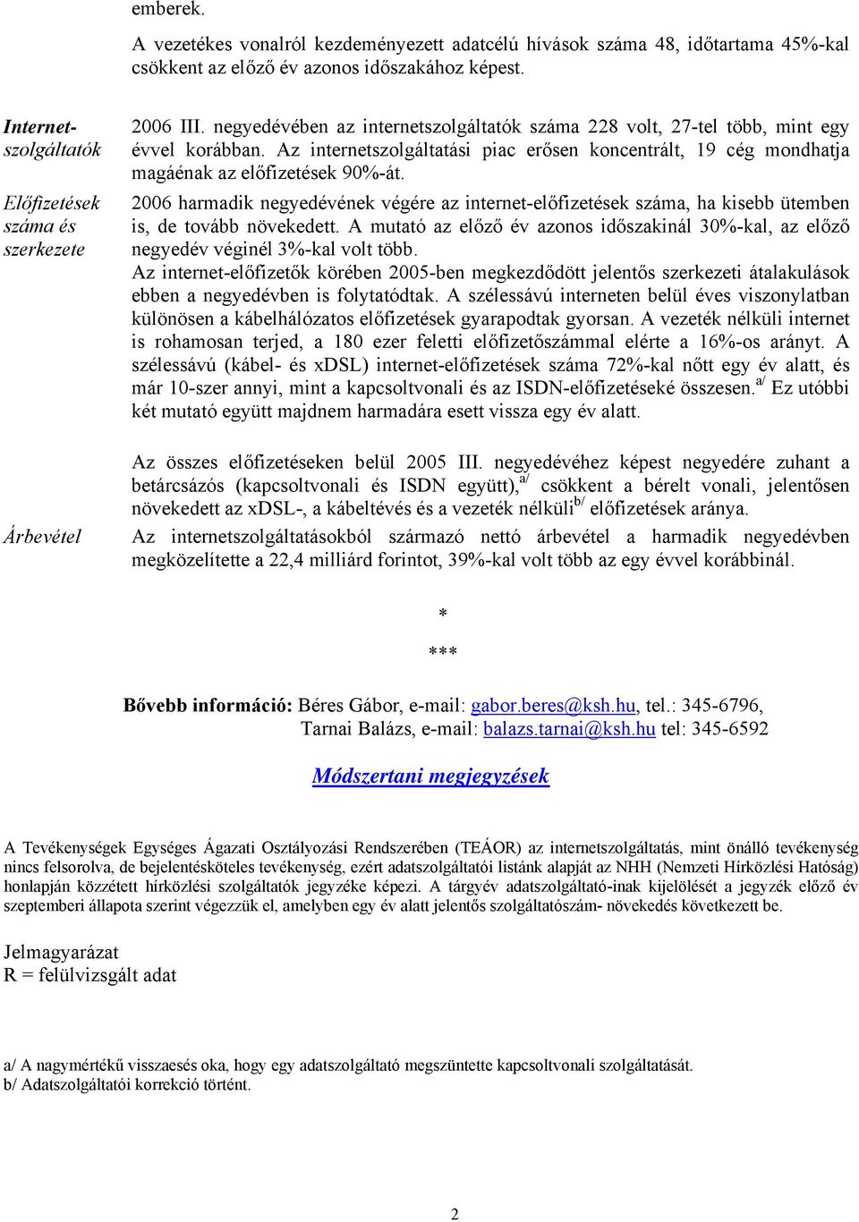 Az internetszolgáltatási piac erősen koncentrált, 19 cég mondhatja magáénak az előfizetések 90%-át.