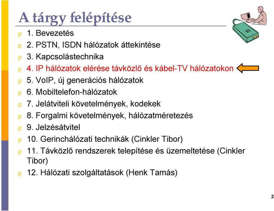 Mobiltelefon-hálózatok 7. Jelátviteli követelmények, kodekek 8. Forgalmi követelmények, hálózatméretezés 9.