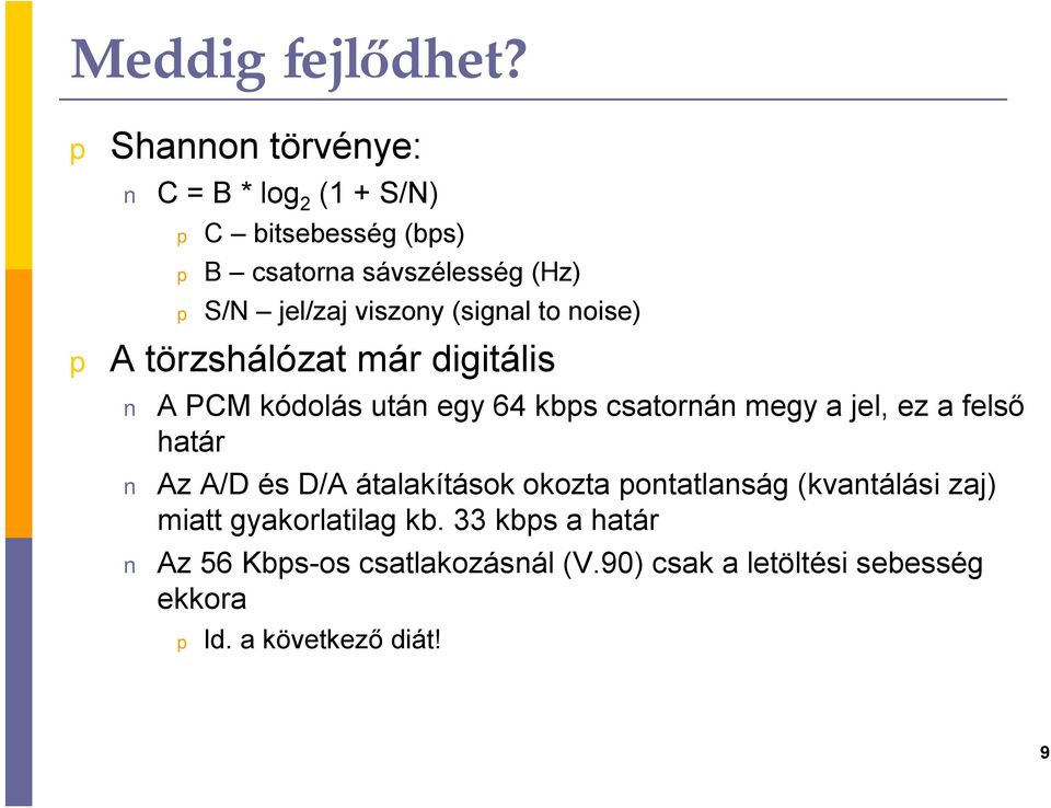(signal to noise) A törzshálózat már digitális A PCM kódolás után egy 64 kbs csatornán megy a jel, ez a felső