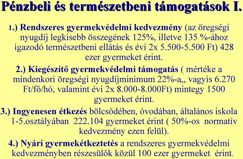 500 Ft) 428 ezer gyermeket érint. 2.) Kiegészítő gyermekvédelmi támogatás ( mértéke a mindenkori öregségi nyugdíjminimum 22%-a,, vagyis 6.