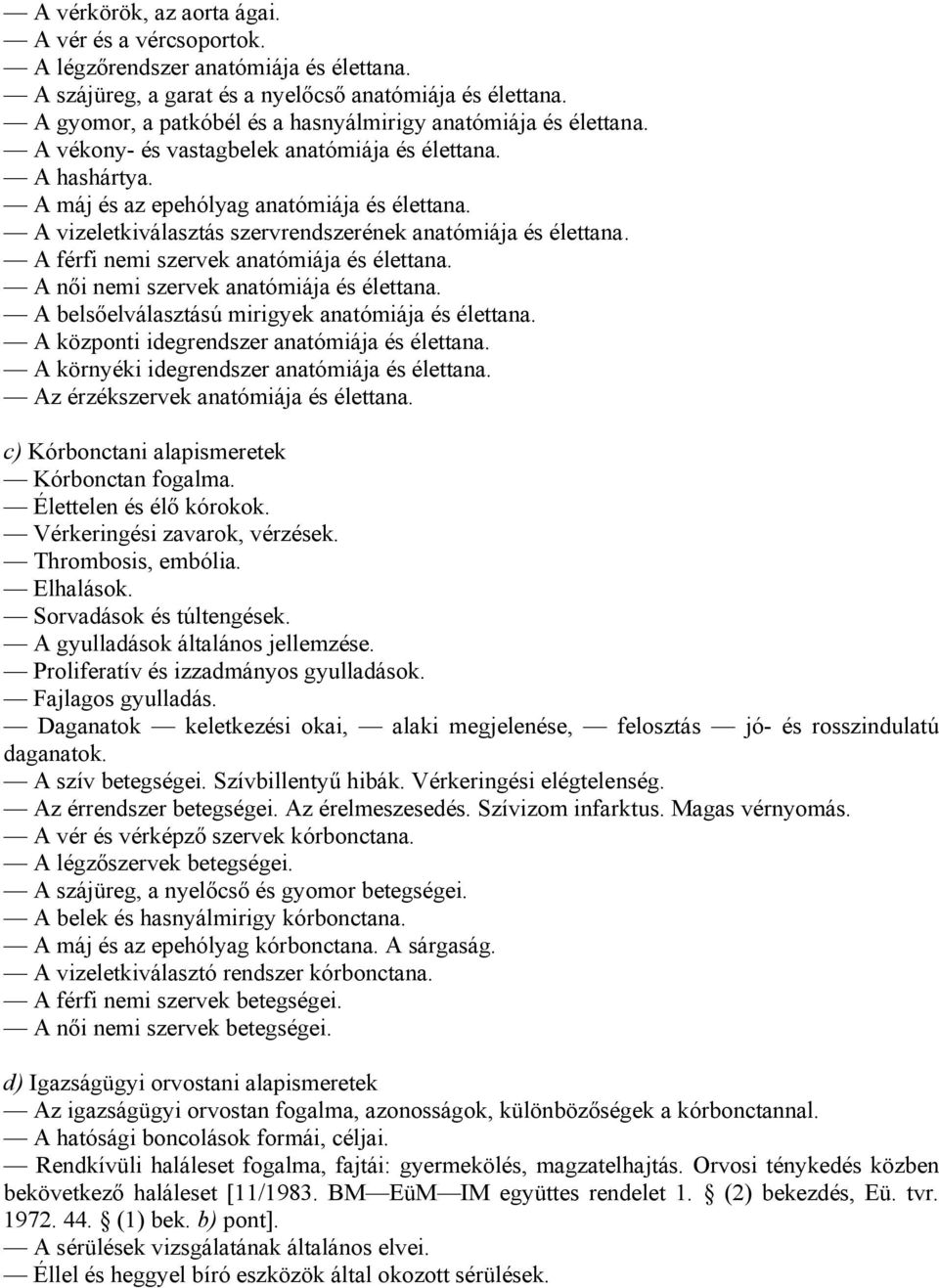 A vizeletkiválasztás szervrendszerének anatómiája és élettana. A férfi nemi szervek anatómiája és élettana. A női nemi szervek anatómiája és élettana.