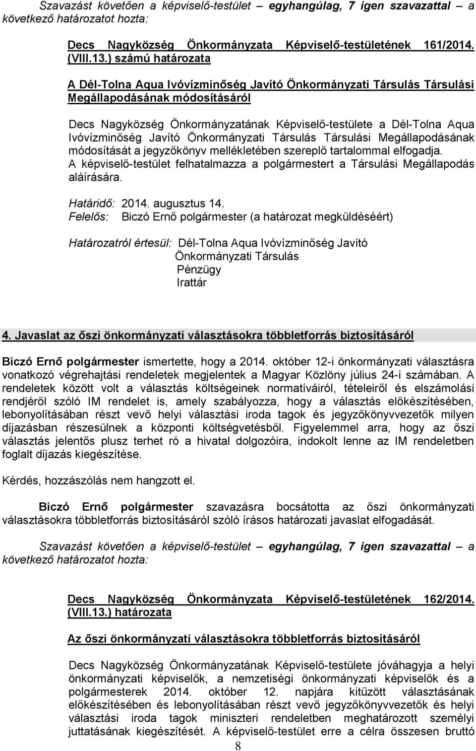 Önkormányzati Társulás Társulási Megállapodásának módosítását a jegyzőkönyv mellékletében szereplő tartalommal elfogadja.