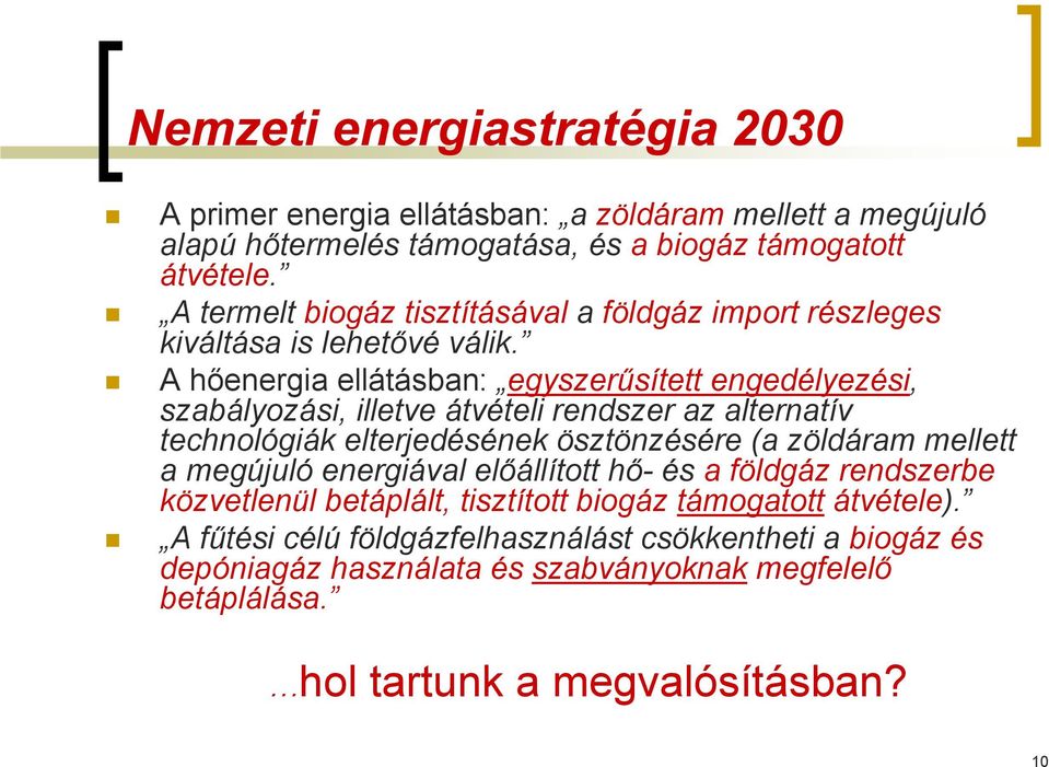 A hőenergia ellátásban: egyszerűsített engedélyezési, szabályozási, illetve átvételi rendszer az alternatív technológiák elterjedésének ösztönzésére (a zöldáram mellett a