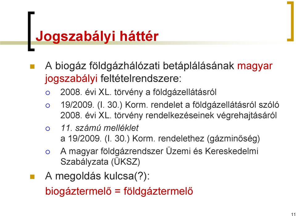 törvény rendelkezéseinek végrehajtásáról 11. számú melléklet a 19/2009. (I. 30.) Korm.