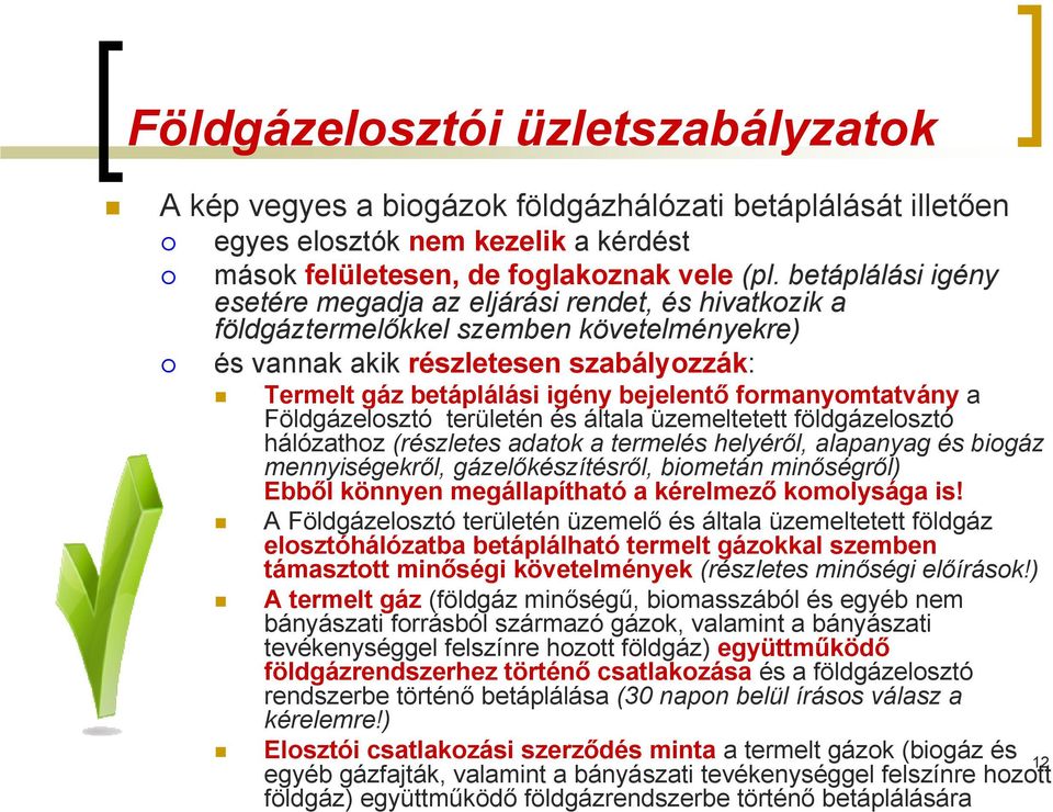 formanyomtatvány a Földgázelosztó területén és általa üzemeltetett földgázelosztó hálózathoz (részletes adatok a termelés helyéről, alapanyag és biogáz mennyiségekről, gázelőkészítésről, biometán