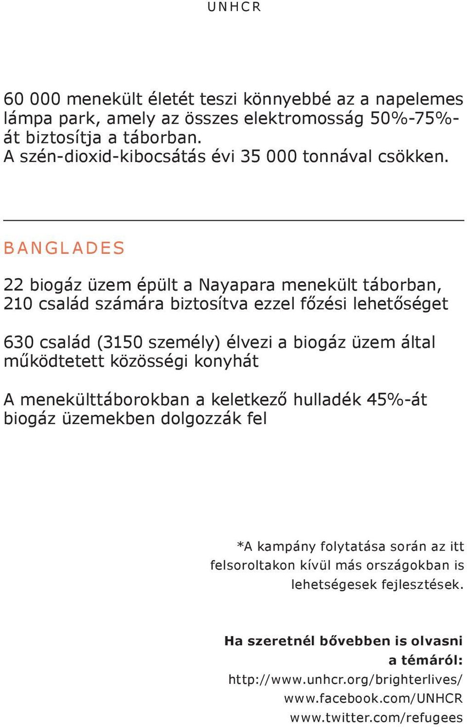 BANGLADES 22 biogáz üzem épült a Nayapara menekült táborban, 210 család számára biztosítva ezzel főzési lehetőséget 630 család (3150 személy) élvezi a biogáz üzem által