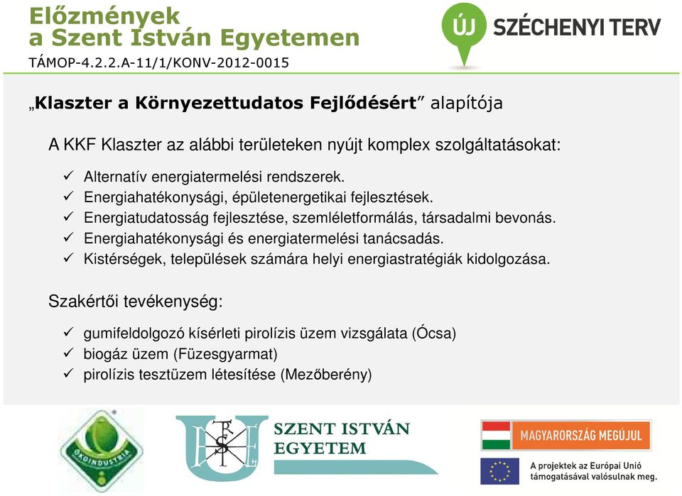 Energiatudatosság fejlesztése, szemléletformálás, társadalmi bevonás. Energiahatékonysági és energiatermelési tanácsadás.