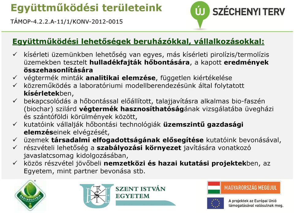 bekapcsolódás a hőbontással előállított, talajjavításra alkalmas bio-faszén (biochar) szilárd végtermék hasznosíthatóságának vizsgálatába üvegházi és szántóföldi körülmények között, kutatóink