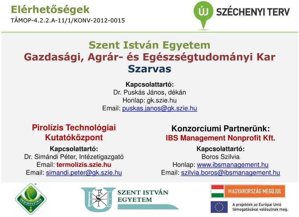 Simándi Péter, Intézetigazgató Email: termolizis.szie.hu Email: simandi.peter@gk.szie.hu Konzorciumi Partnerünk: IBS Management Nonprofit Kft.