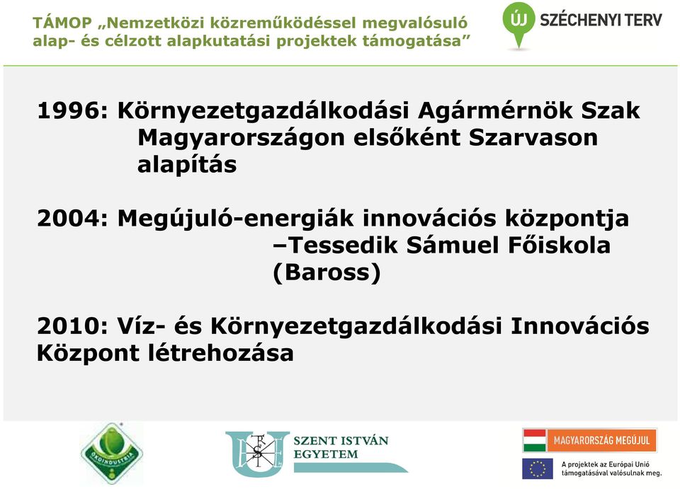 elsőként Szarvason alapítás 2004: Megújuló-energiák innovációs központja