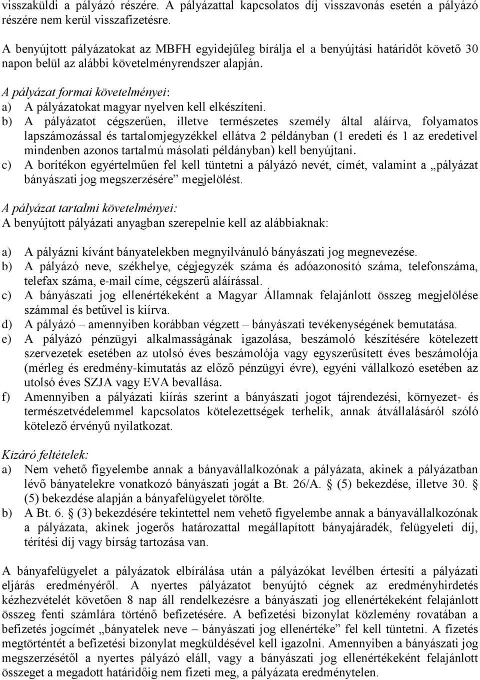 A pályázat formai követelményei: a) A pályázatokat magyar nyelven kell elkészíteni.
