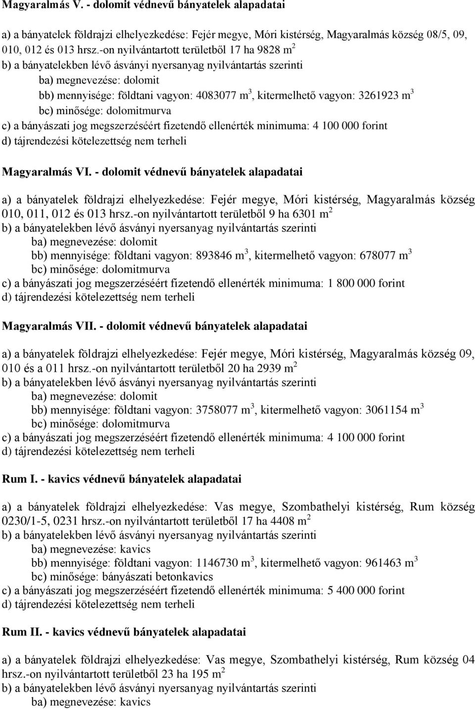 megszerzéséért fizetendő ellenérték minimuma: 4 100 000 forint Magyaralmás VI.