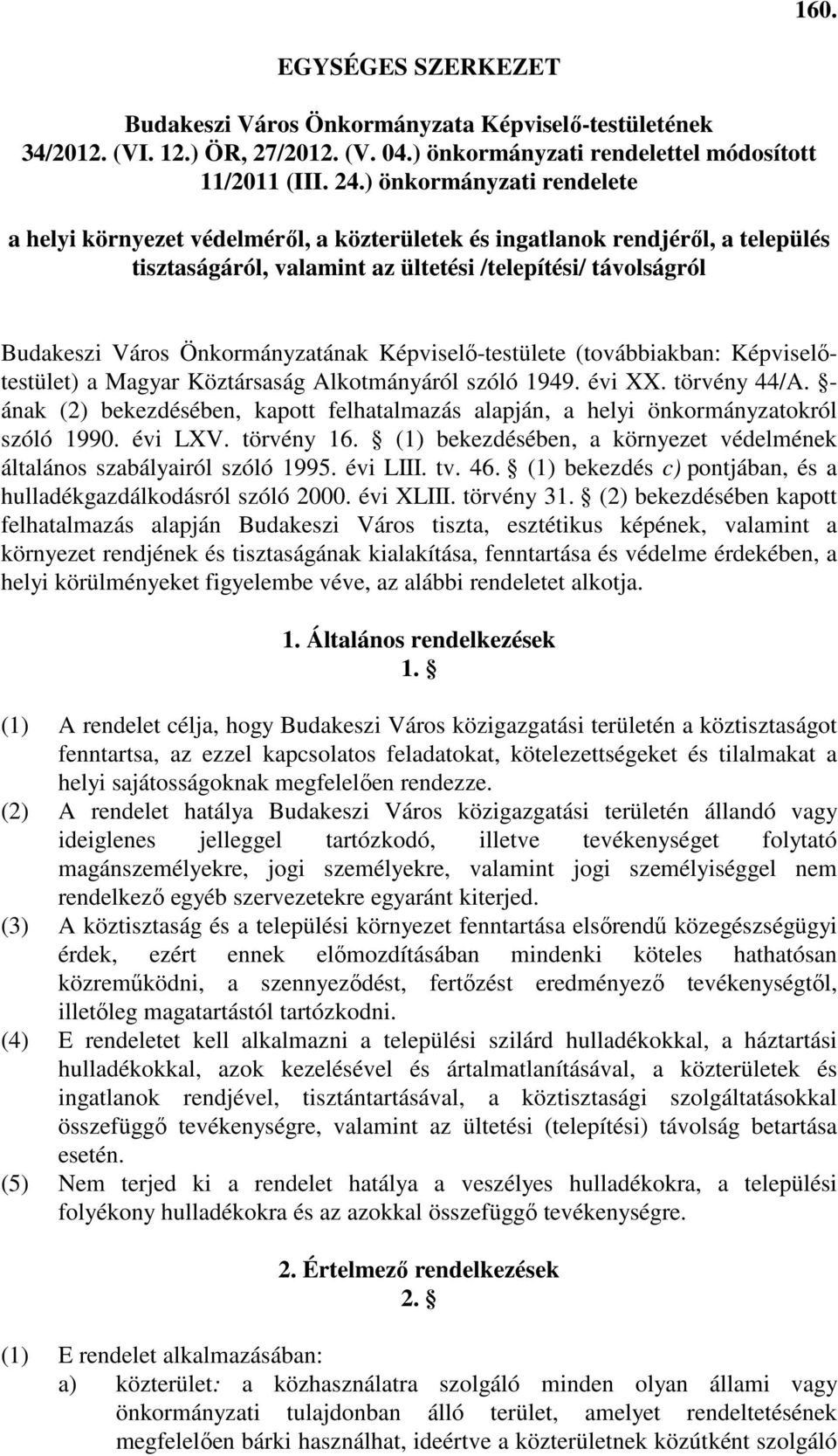 Önkormányzatának Képviselı-testülete (továbbiakban: Képviselıtestület) a Magyar Köztársaság Alkotmányáról szóló 1949. évi XX. törvény 44/A.
