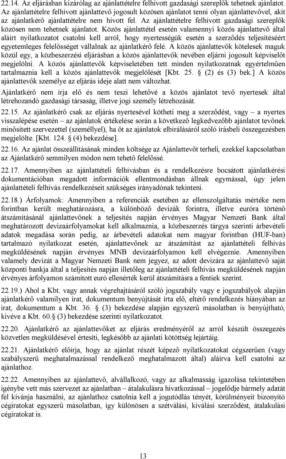 Az ajánlattételre felhívott gazdasági szereplők közösen nem tehetnek ajánlatot.