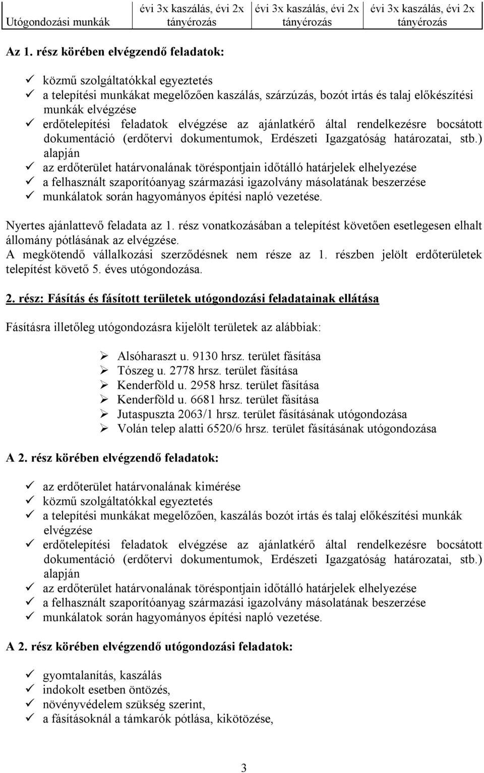 elvégzése az ajánlatkérő által rendelkezésre bocsátott dokumentáció (erdőtervi dokumentumok, Erdészeti Igazgatóság határozatai, stb.