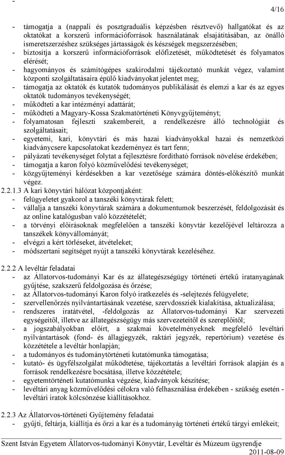 végez, valamint központi szolgáltatásaira épülı kiadványokat jelentet meg; - támogatja az oktatók és kutatók tudományos publikálását és elemzi a kar és az egyes oktatók tudományos tevékenységét; -