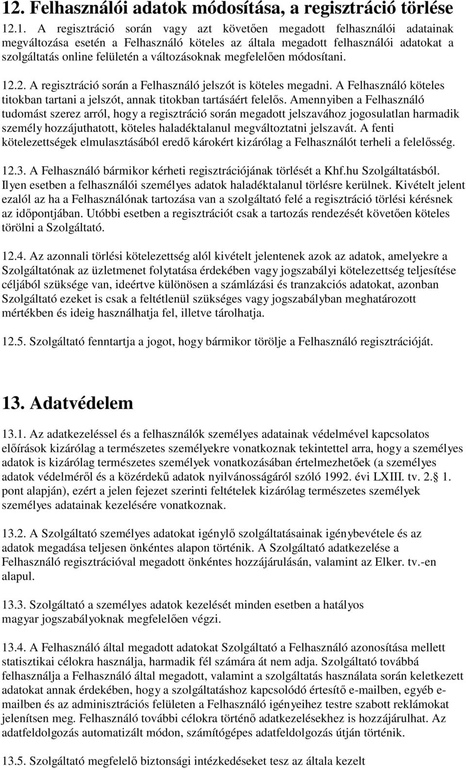 A Felhasználó köteles titokban tartani a jelszót, annak titokban tartásáért felelős.