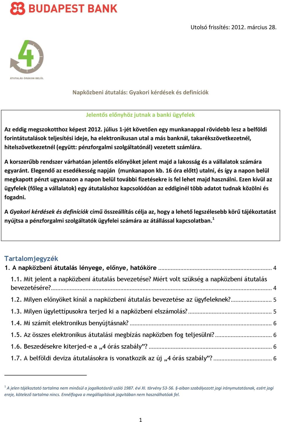 pénzforgalmi szolgáltatónál) vezetett számlára. A korszerűbb rendszer várhatóan jelentős előnyöket jelent majd a lakosság és a vállalatok számára egyaránt.