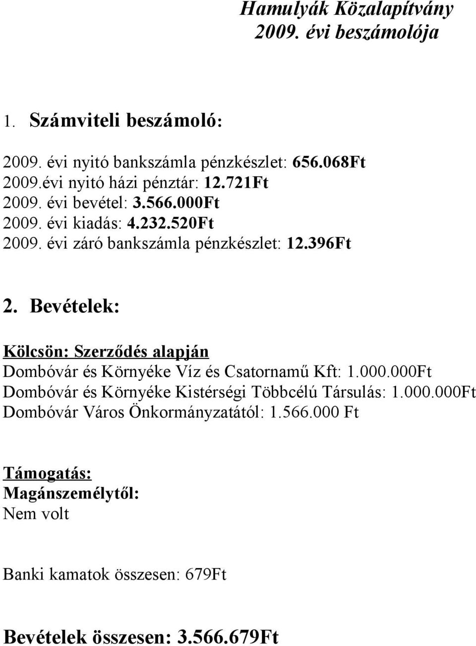 396Ft 2. Bevételek: Kölcsön: Szerződés alapján Dombóvár és Környéke Víz és Csatornamű Kft: 1.000.