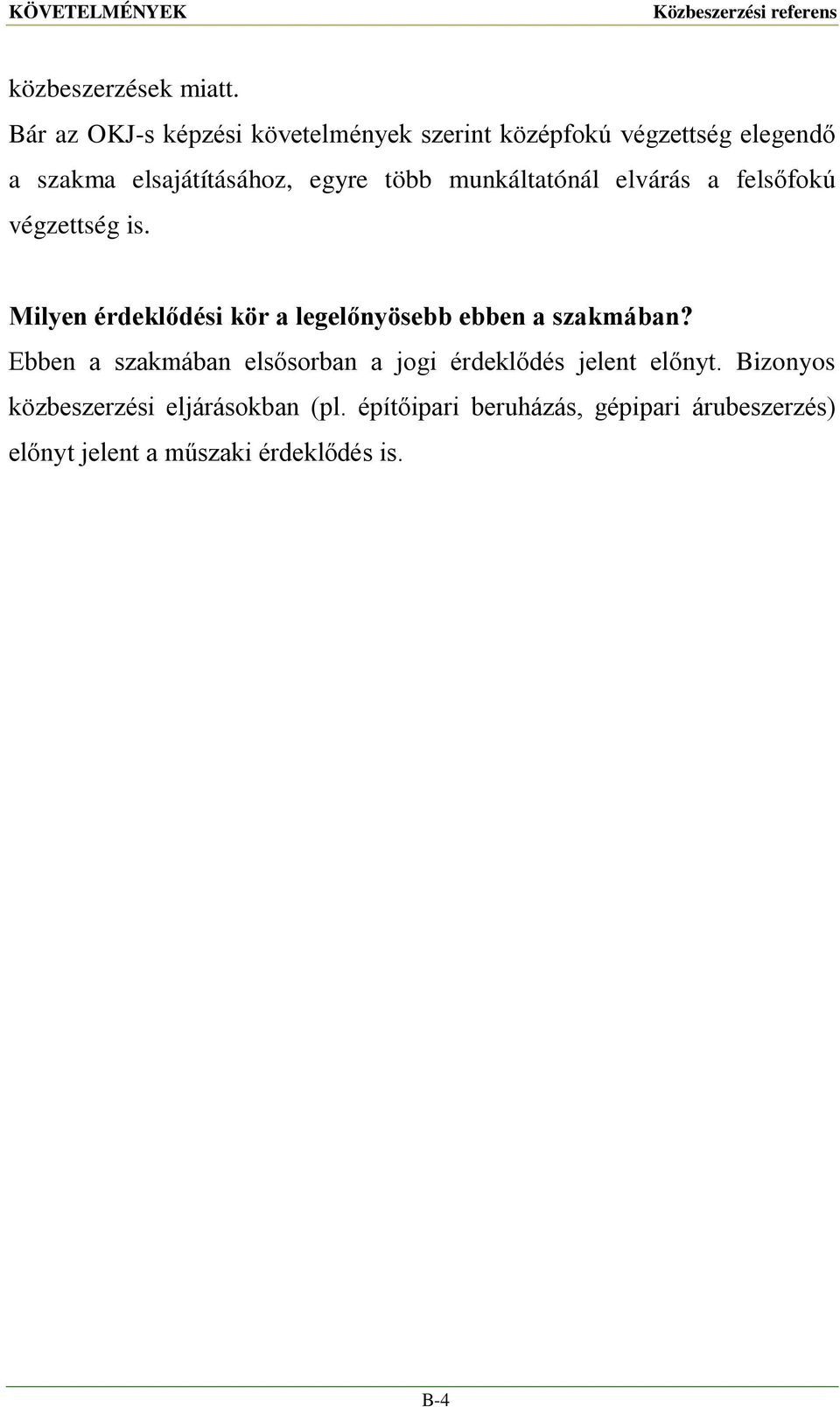 munkáltatónál elvárás a felsőfokú végzettség is. Milyen érdeklődési kör a legelőnyösebb ebben a szakmában?