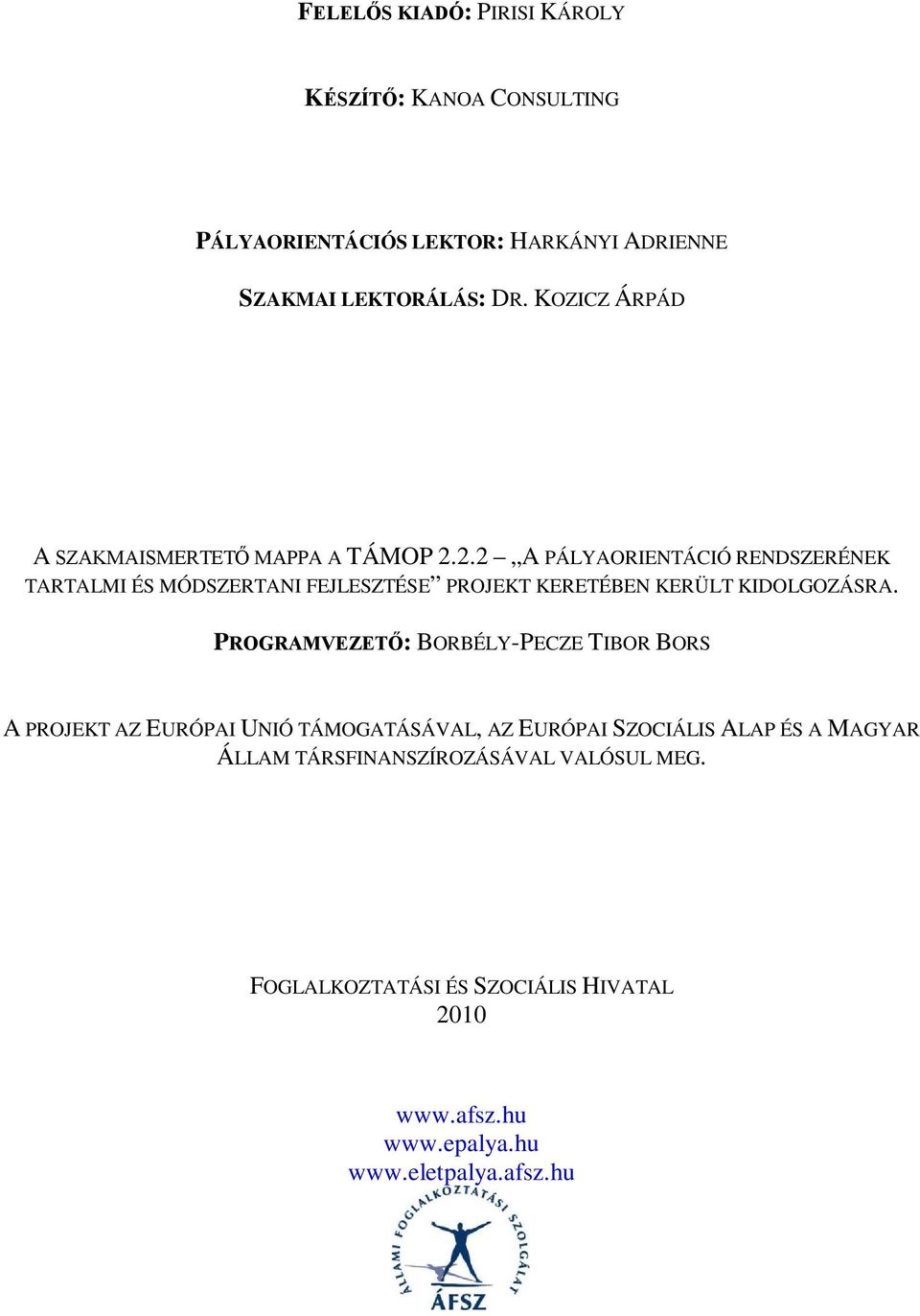 2.2 A PÁLYAORIENTÁCIÓ RENDSZERÉNEK TARTALMI ÉS MÓDSZERTANI FEJLESZTÉSE PROJEKT KERETÉBEN KERÜLT KIDOLGOZÁSRA.