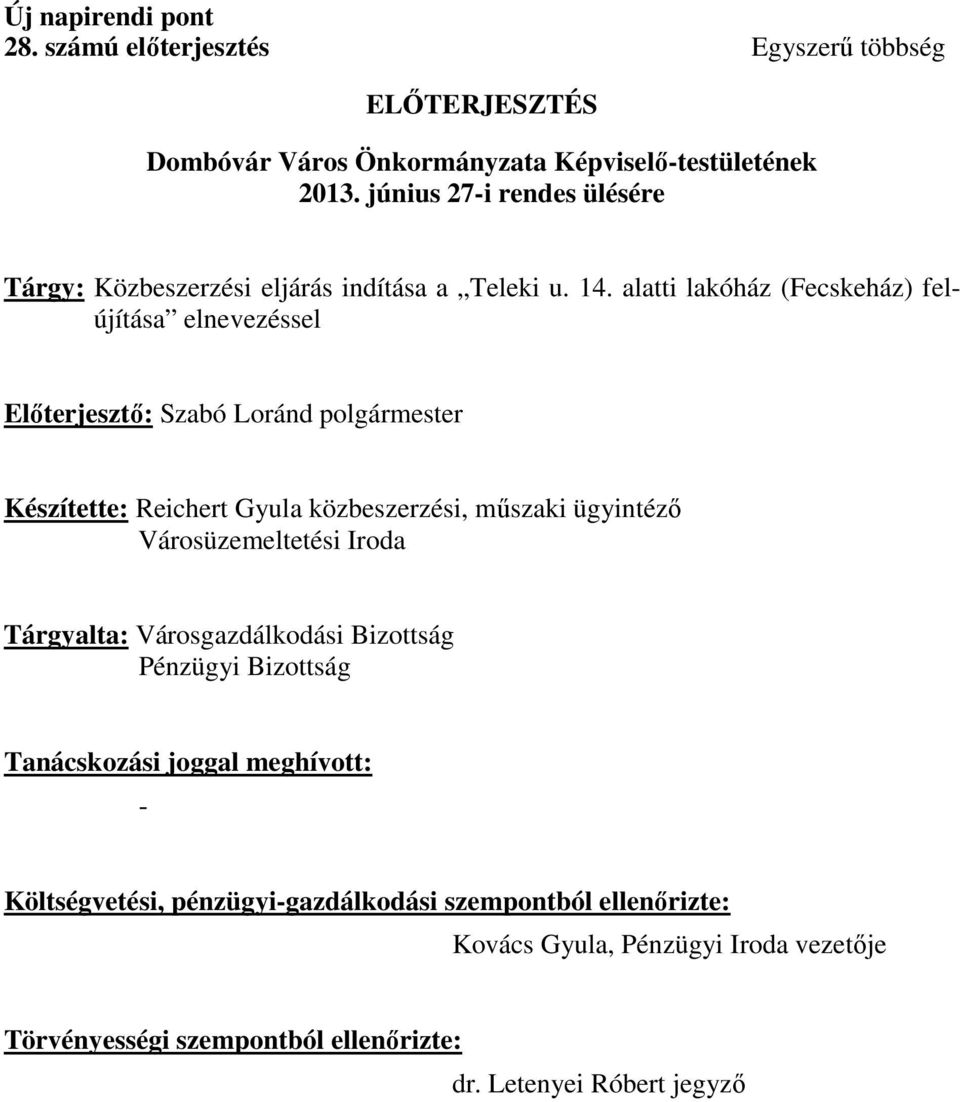 alatti lakóház (Fecskeház) felújítása elnevezéssel Előterjesztő: Szabó Loránd polgármester Készítette: Reichert Gyula közbeszerzési, műszaki ügyintéző