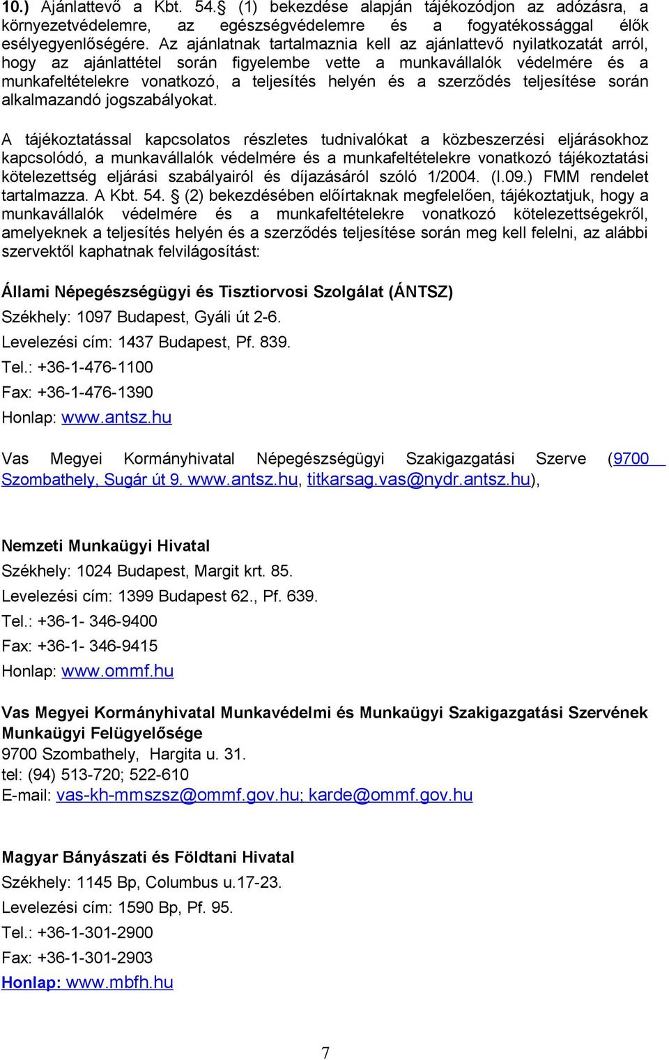 szerződés teljesítése során alkalmazandó jogszabályokat.