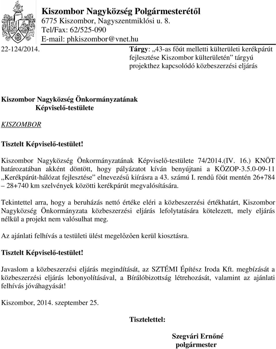 KISZOMBOR Tisztelt Képviselő-testület! Kiszombor Nagyközség Önkormányzatának Képviselő-testülete 74/2014.(IV. 16.) KNÖT határozatában akként döntött, hogy pályázatot kíván benyújtani a KÖZOP-3.5.