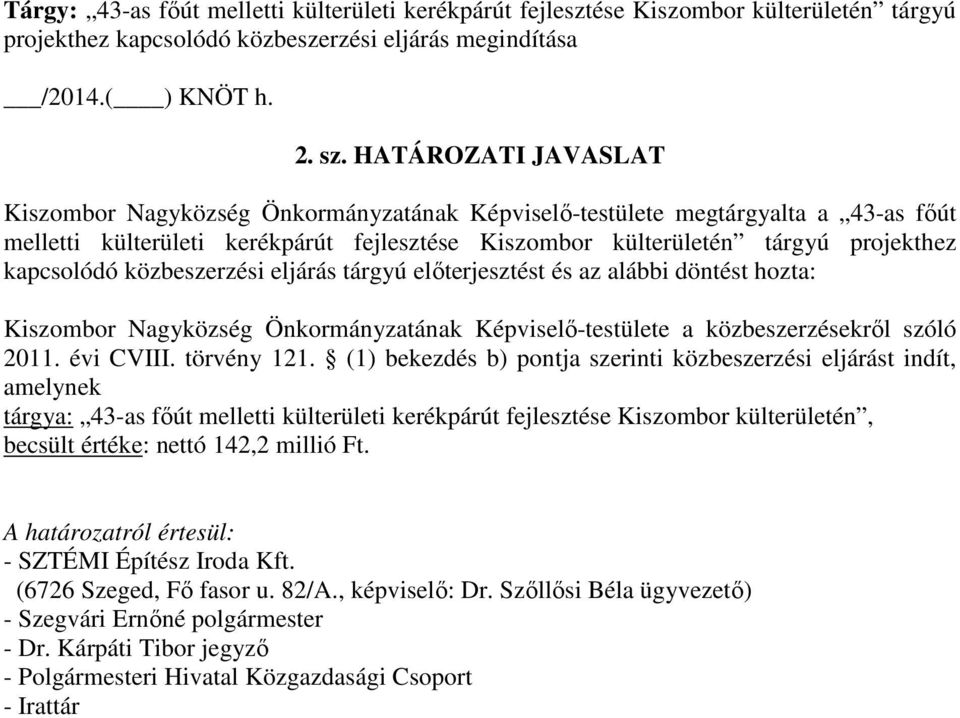 HATÁROZATI JAVASLAT Kiszombor Nagyközség Önkormányzatának Képviselő-testülete a közbeszerzésekről szóló 2011. évi CVIII.